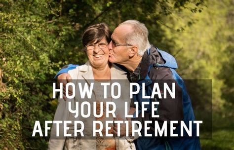 How To Plan Your Life After Retirement 11 Tips Retirement Tips And