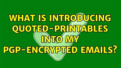 What Is Introducing Quoted Printables Into My Pgp Encrypted Emails