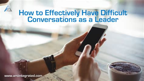 How To Effectively Have Difficult Conversations As A Leader Arc