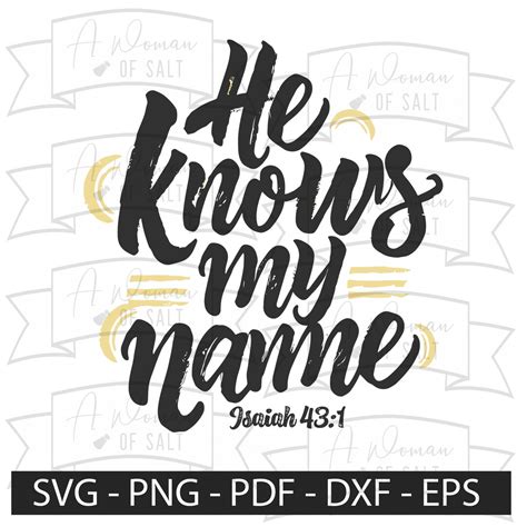 He Knows My Name Isaiah 431 Christian Svg Png Eps Pdf Dxf Files
