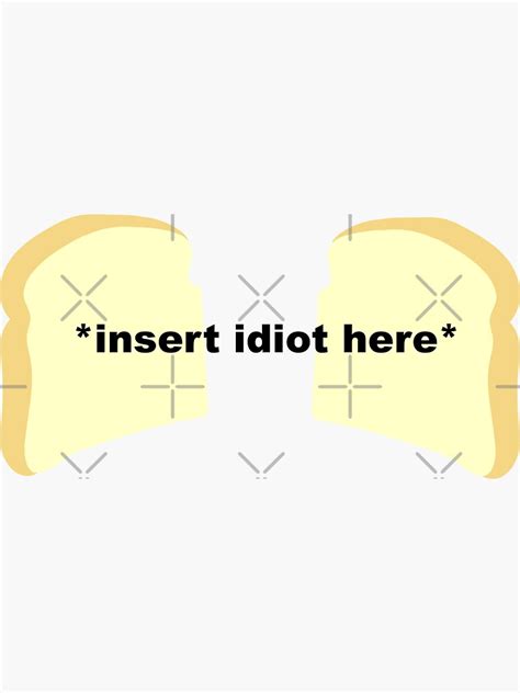 Idiot Sandwich Sticker By Maeveykinzz Redbubble