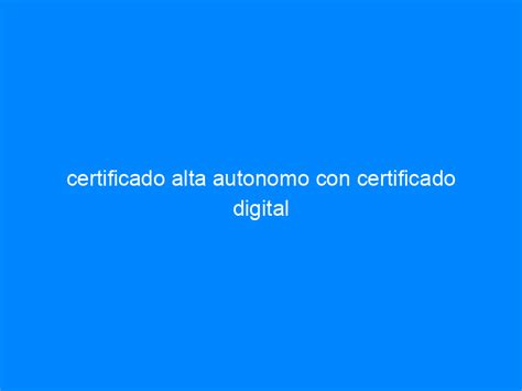 Certificado Alta Autonomo Con Certificado Digital Cursos Soc Cursos