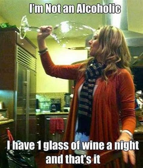 A Woman Drinking From A Wine Glass In A Kitchen With The Caption I M Not An Alcoholic I Have