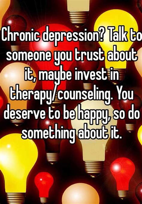 Chronic Depression Talk To Someone You Trust About It Maybe Invest In