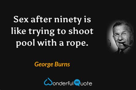 George Burns Quotes Wonderfulquote
