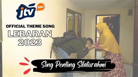 Jtv Official Theme Song Lebaran 2023 Sing Penting Silaturahmi