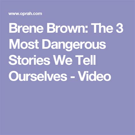 Brené Brown The 3 Most Dangerous Stories We Tell Ourselves Brene