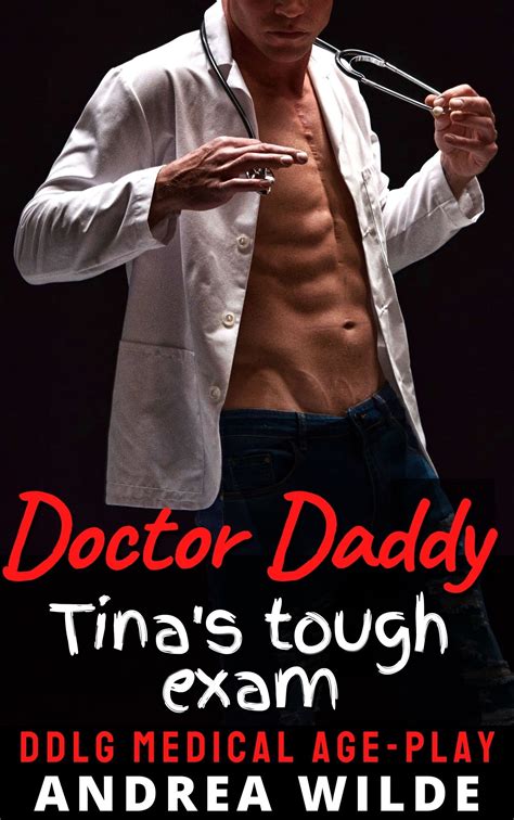 Doctor Daddy Tinas Tough Exam Ddlg Medical Age Play By Andrea Wilde Goodreads