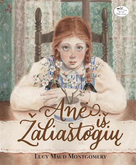 Lucy Maud Montgomery Anė Iš Žaliastogių Illustrated By Lauren Mills Tales For Tadpoles