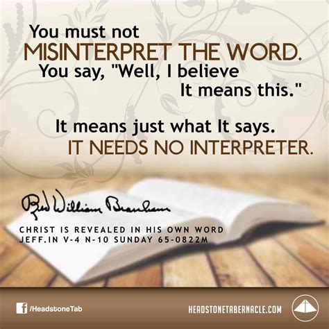 You must not misinterpret the Word. You say, 