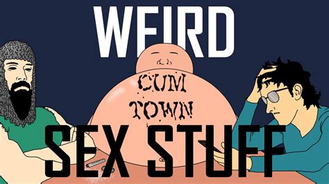 Weird Sex Stuff C Town Youtube