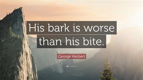 George Herbert Quote His Bark Is Worse Than His Bite