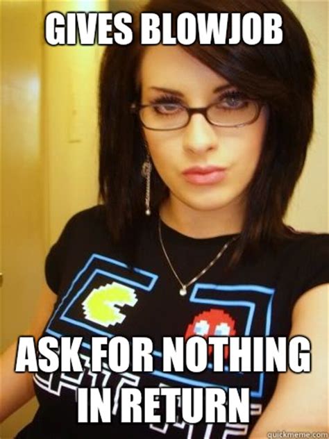 Gives Blowjob Ask For Nothing In Return Cool Chick Carol Quickmeme