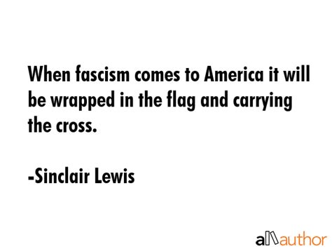When Fascism Comes To America It Will Be Quote