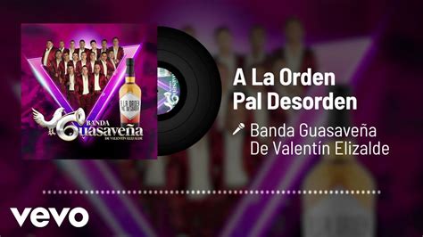 Banda Guasaveña De Valentín Elizalde A La Orden Pal Desorden Audio