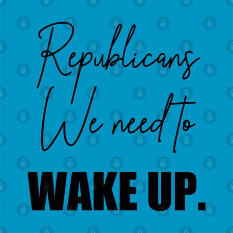 Republicans We Need To Wake Up Republicanswe Need To Wake Up T