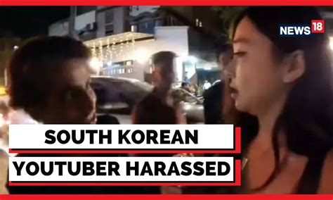 south korean youtuber harassed in mumbai while livestreaming mumbai news english news news18