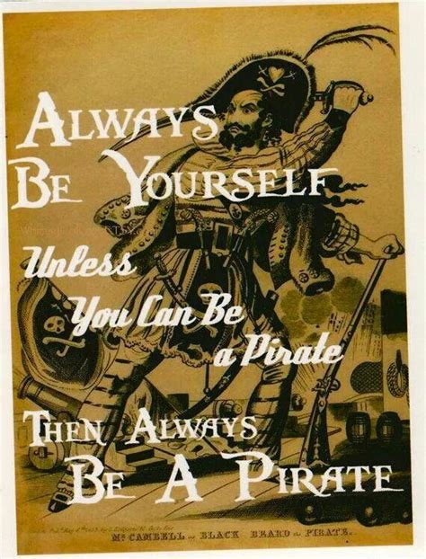 Always Be Yourself Unless You Are A Pirate Then Always Be A Pirate