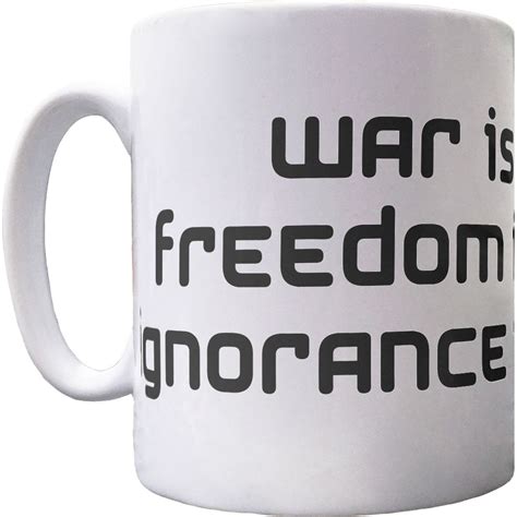 War Is Peace Freedom Is Slavery Ignorance Is Strength Ceramic Mug