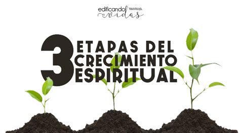 3 Etapas Del Crecimiento Espiritual Edificando Vidas Recursos