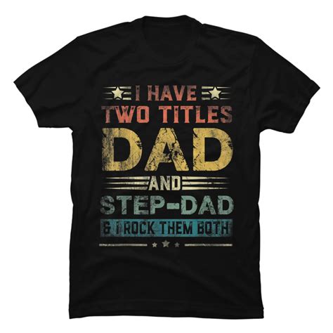 I Have Two Titles Dad And Step Dad Funny Fathers Day Buy T Shirt Designs