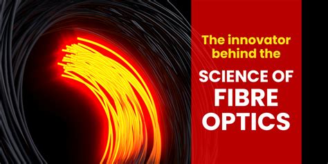 Relentless Innovator Behind The Science Of Fibre Optics