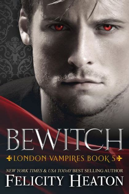 Bewitch London Vampires Romance Series Book 5 By Felicity Heaton