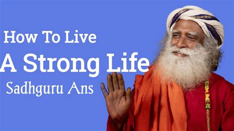 Develop Strong Mind And You Will Live Strong Life Sadhguru Answers