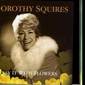 Squires, Dorothy - Say It With Flowers - Amazon.com Music