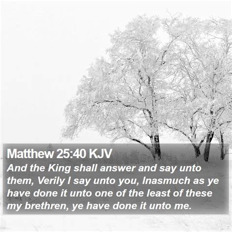 Matthew 2540 Kjv And The King Shall Answer And Say Unto Them