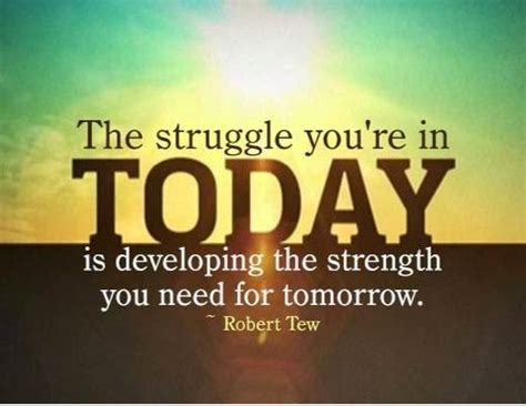The Struggle Youre In Today Is Developing The Strength You Need For