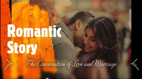 Love Story Romantic Story The Conversation Of Love And Marriage