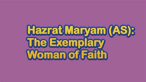 Hazrat Maryam As The Exemplary Woman Of Faith