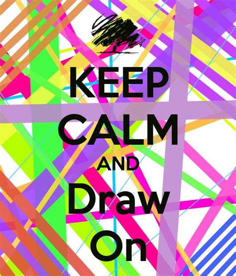 Keep Calm And Draw On Poster Katiecrushyou Keep Calm O Matic