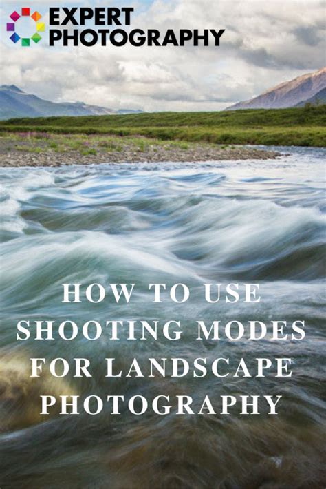Landscape Shooting Modes Made Easy Landscape Photography
