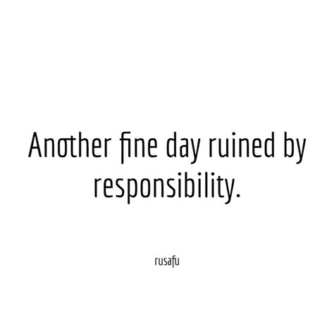 Another Fine Day Ruined By Responsibility Rusafu Quotes