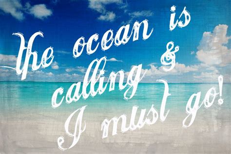 The Ocean Is Calling And I Must Go I Love The Beach Beach Beach Quotes
