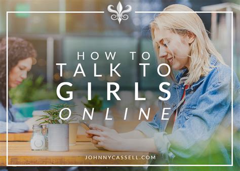 Tips On How To Talk To A Girl Online Johnny Cassell