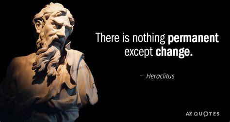 Heraclitus Quote There Is Nothing Permanent Except Change