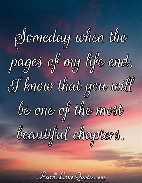 Someday When The Pages Of My Life End I Know That You Will Be One Of