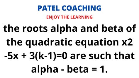 The Roots Alpha And Beta Of The Quadratic Equation X2 5x 3k 10