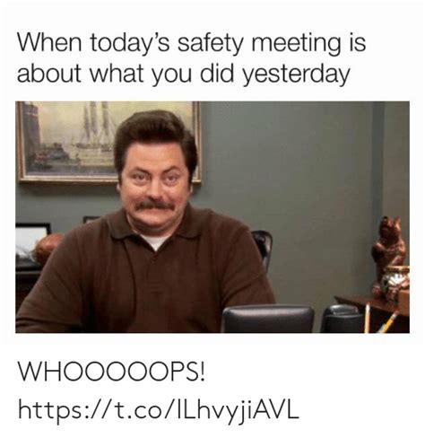When Todays Safety Meeting Is About What You Did Yesterday Whooooops