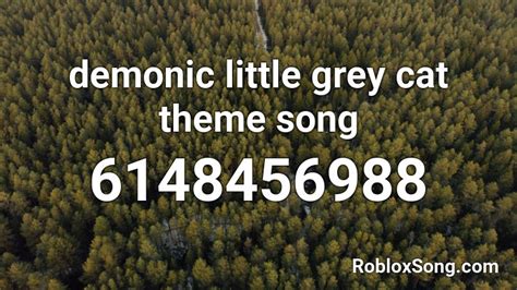 Demonic Little Grey Cat Theme Song Roblox Id Roblox Music Codes