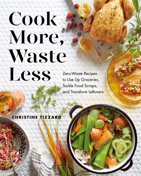 Cook More Waste Less Zero Waste Recipes To Use Up Groceries Tackle