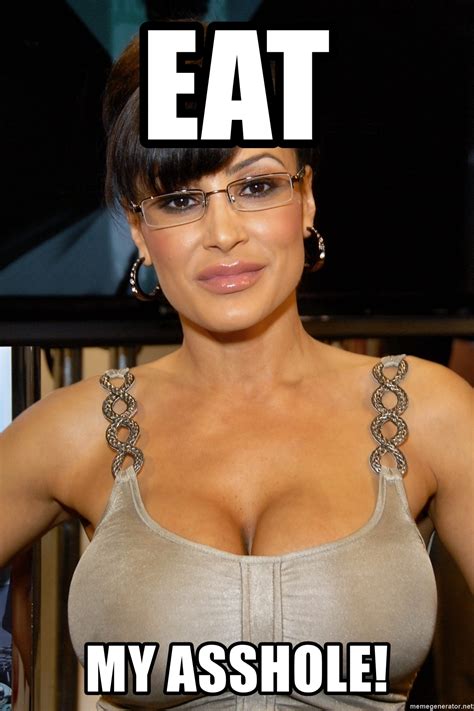 Eat My Asshole Lisa Ann Meme Generator