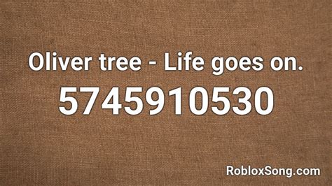 Oliver Tree Life Goes On Roblox Id Roblox Music Codes