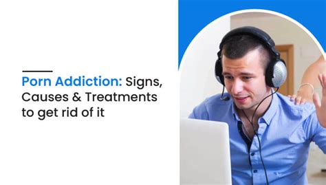 Signs Of Porn Addiction Its Causes And Treatment