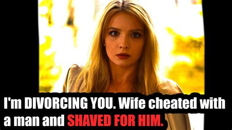 Im Divorcing You Wife Cheated With A Man And Shaved For Him What Is