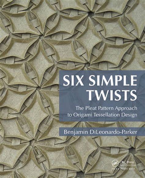Six Simple Twists The Pleat Pattern Approach To Origami Tessellation