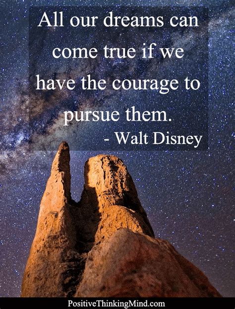 All Our Dreams Can Come True If We Have The Courage To Pursue Them Walt Disney Positive